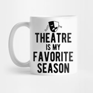 Theatre Is My Favorite Season Mug